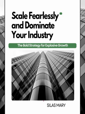 cover image of Scale Fearlessly and Dominate Your Industry